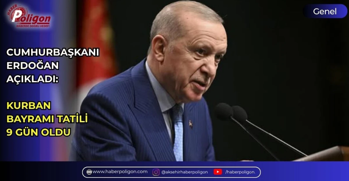 CUMHURBAŞKANI ERDOĞAN A&Ccedil;IKLADI:  KURBAN BAYRAMI TATİLİ 9 G&Uuml;N OLDU