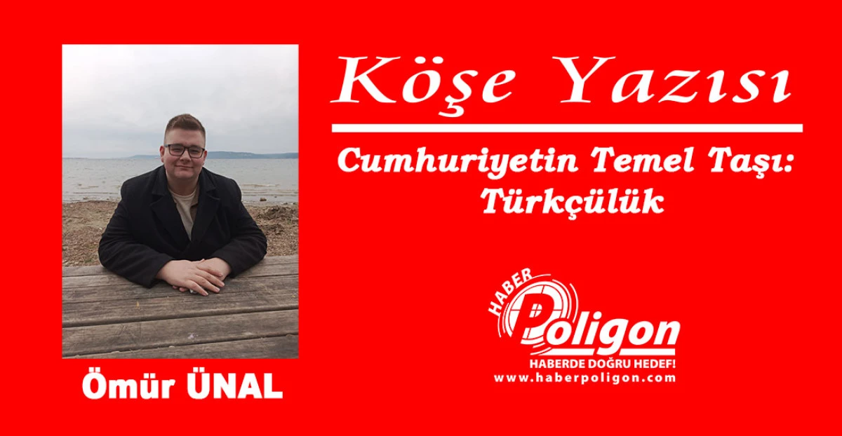 Cumhuriyetin Temel Taşı: Türkçülük