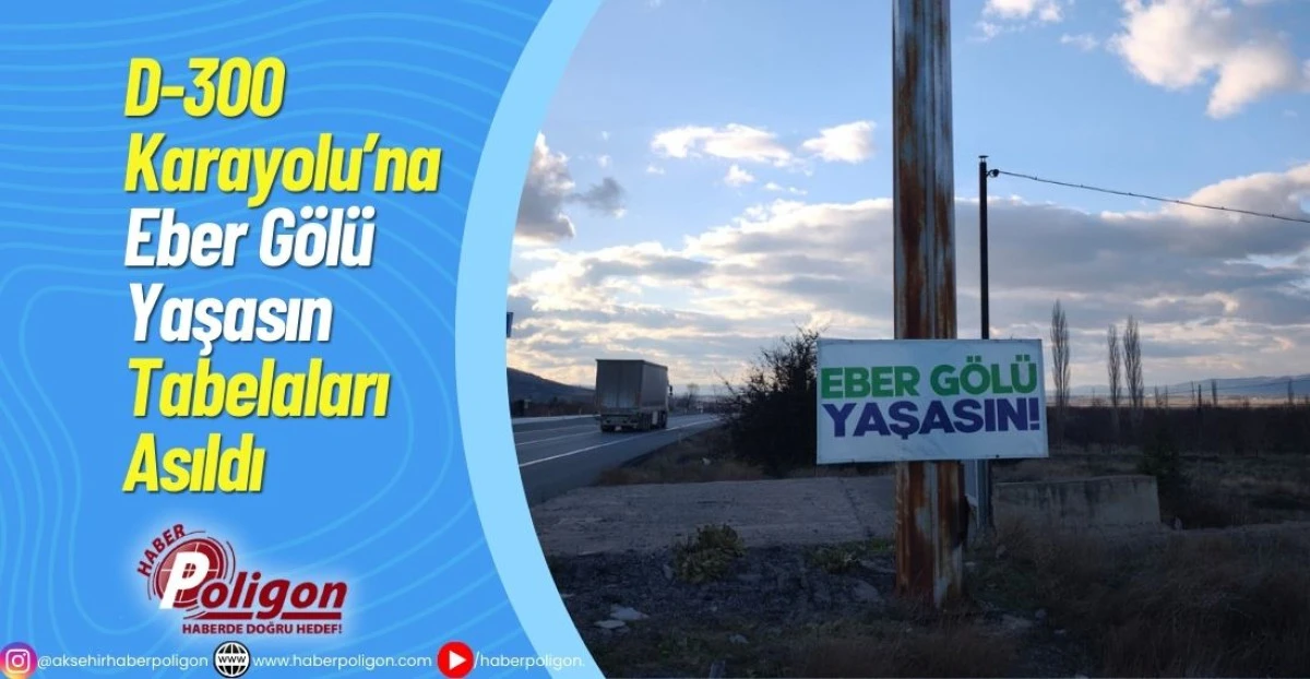 D-300 Karayolu&rsquo;na &ldquo;Eber G&ouml;l&uuml; Yaşasın&rdquo; Tabelaları Asıldı