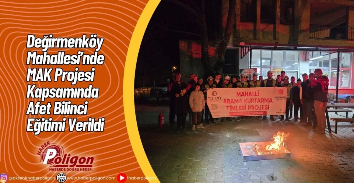 Değirmenk&ouml;y Mahallesi&rsquo;nde MAK Projesi Kapsamında Afet Bilinci Eğitimi Verildi
