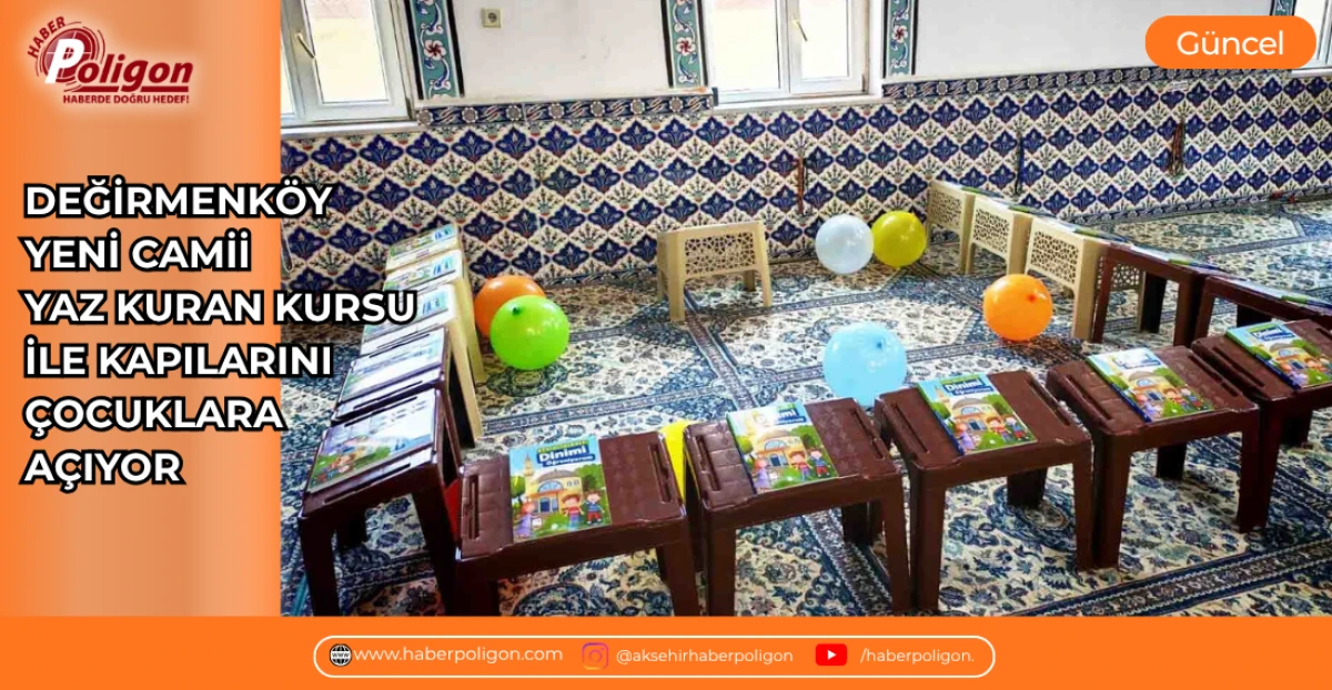 DEĞİRMENK&Ouml;Y YENİ CAMİİ YAZ KURAN KURSU İLE KAPILARINI &Ccedil;OCUKLARA A&Ccedil;IYOR