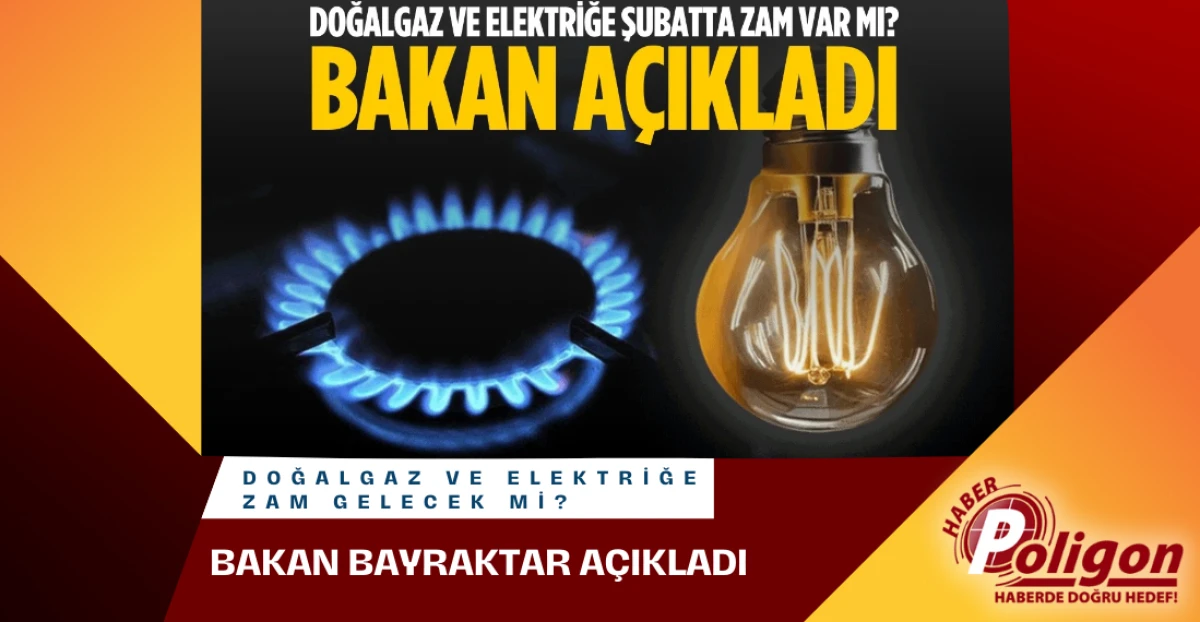 Doğalgaz ve Elektriğe Zam Gelecek mi? Bakan Bayraktar A&ccedil;ıkladı