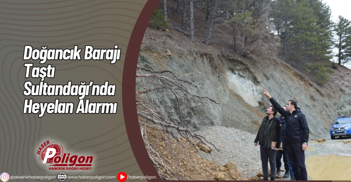 Doğancık Barajı Taştı, Sultandağı&rsquo;nda Heyelan Alarmı