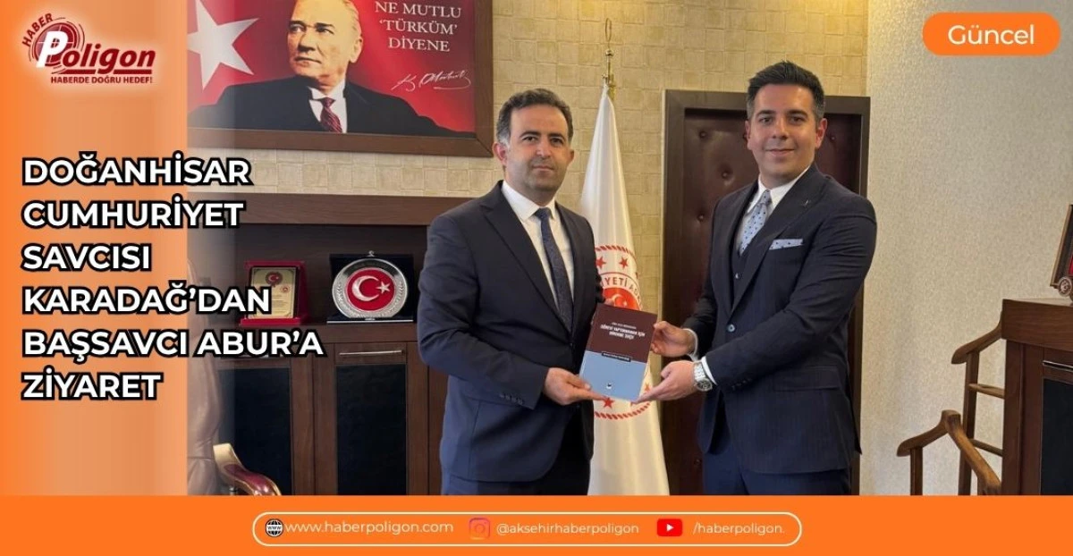 DOĞANHİSAR CUMHURİYET SAVCISI KARADAĞ&rsquo;DAN BAŞSAVCI ABUR&rsquo;A ZİYARET