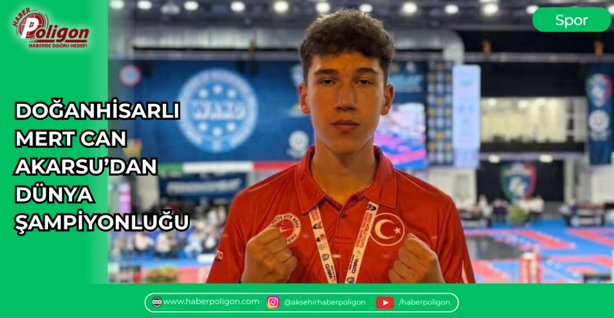 DOĞANHİSARLI MERT CAN AKARSU&rsquo;DAN D&Uuml;NYA ŞAMPİYONLUĞU