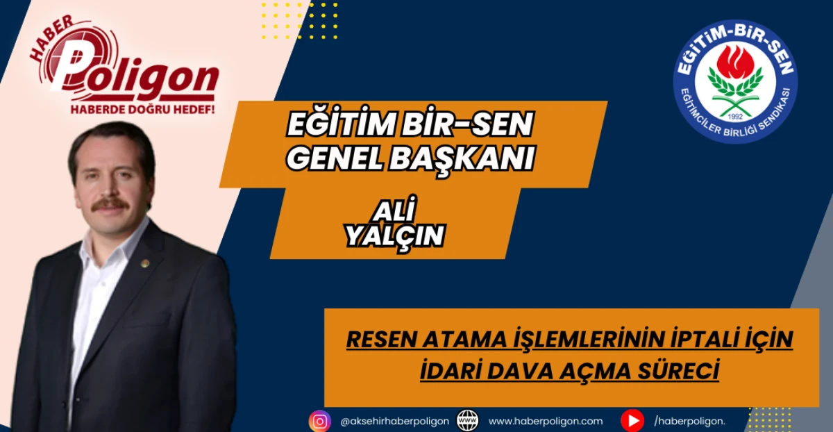 Eğitim Bir-Sen Başkanı Ali Yalçın: Resen Atama İşlemlerinin İptali İçin İdari Dava Açma Süreci