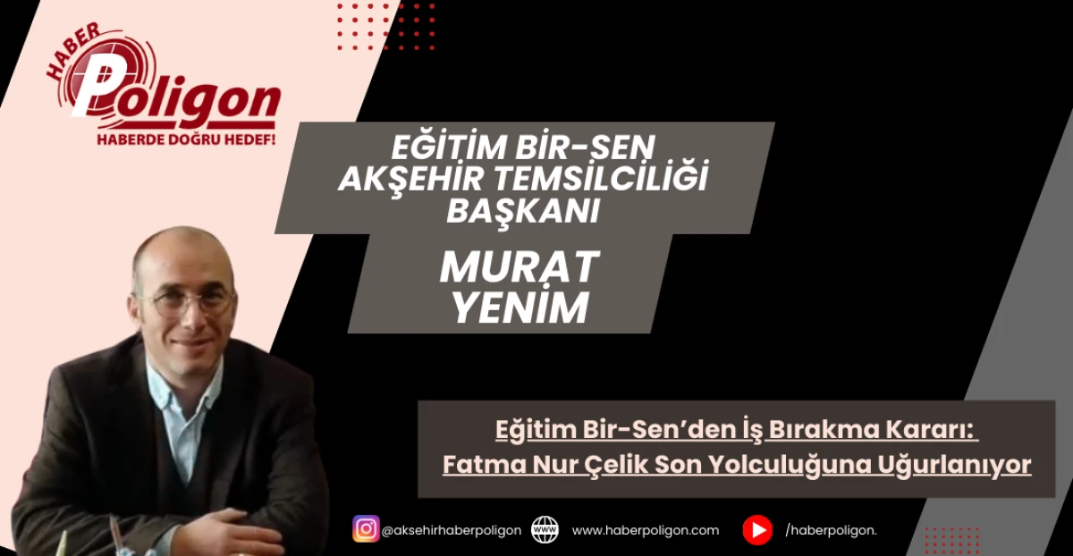 Eğitim Bir-Sen&rsquo;den İş Bırakma Kararı: Fatma Nur &Ccedil;elik Son Yolculuğuna Uğurlanıyor