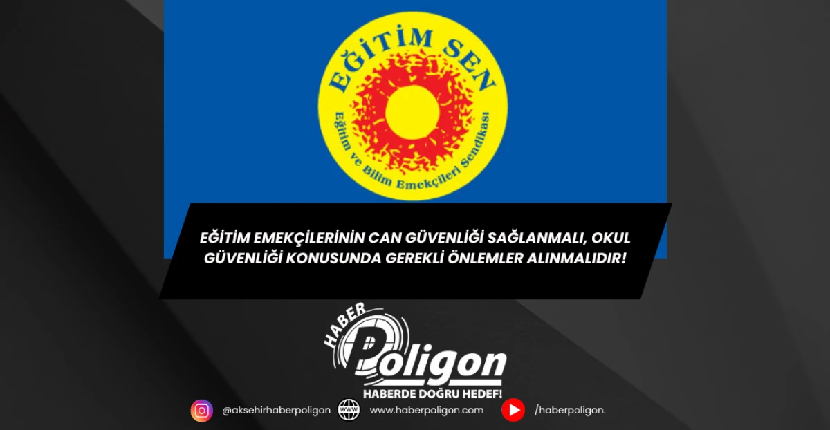 Eğitim Emekçilerinin Can Güvenliği Sağlanmalı, Okul Güvenliği Konusunda Gerekli Önlemler Alınmalıdır!