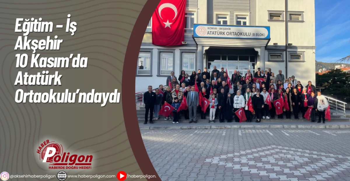 Eğitim – İş Akşehir 10 Kasım’da Atatürk Ortaokulu’ndaydı