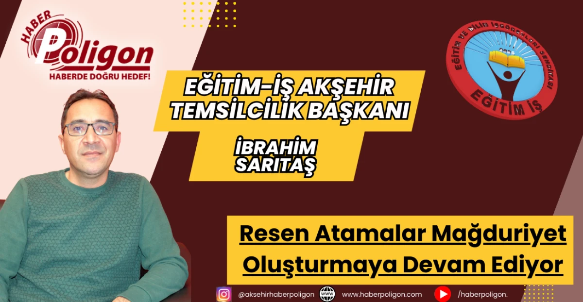 Eğitim-İş Akşehir: Resen Atamalar Mağduriyet Oluşturmaya Devam Ediyor