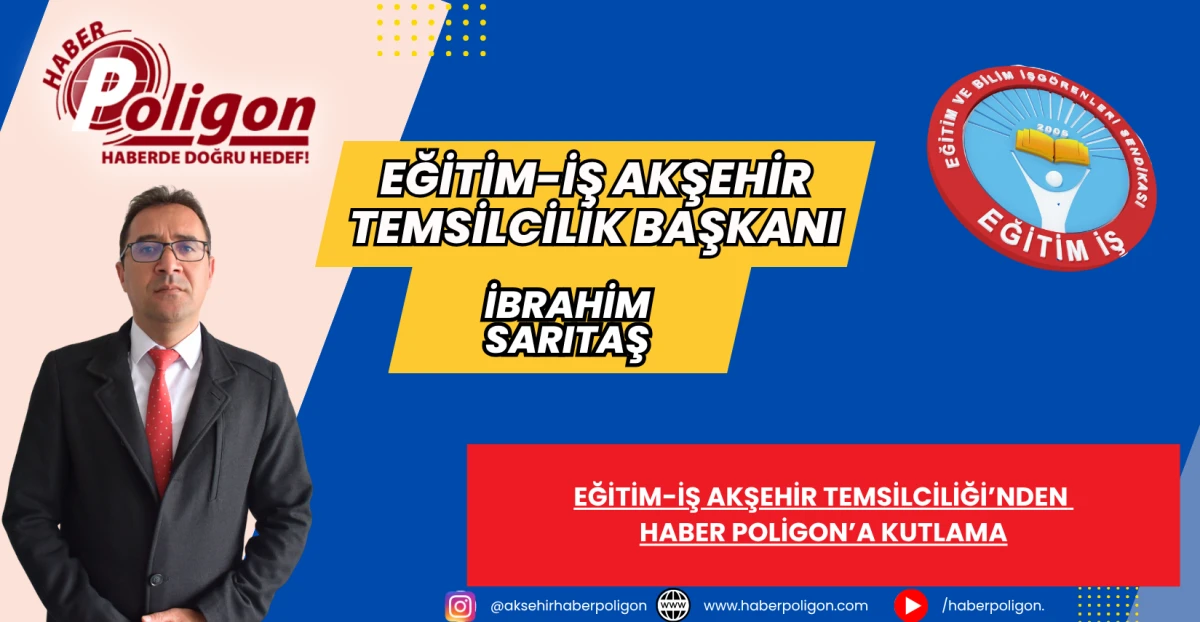 EĞİTİM-İŞ AKŞEHİR TEMSİLCİLİĞİ BAŞKANI İBRAHİM SARITAŞ&rsquo;TAN HABER POLİGON&rsquo;A KUTLAMA