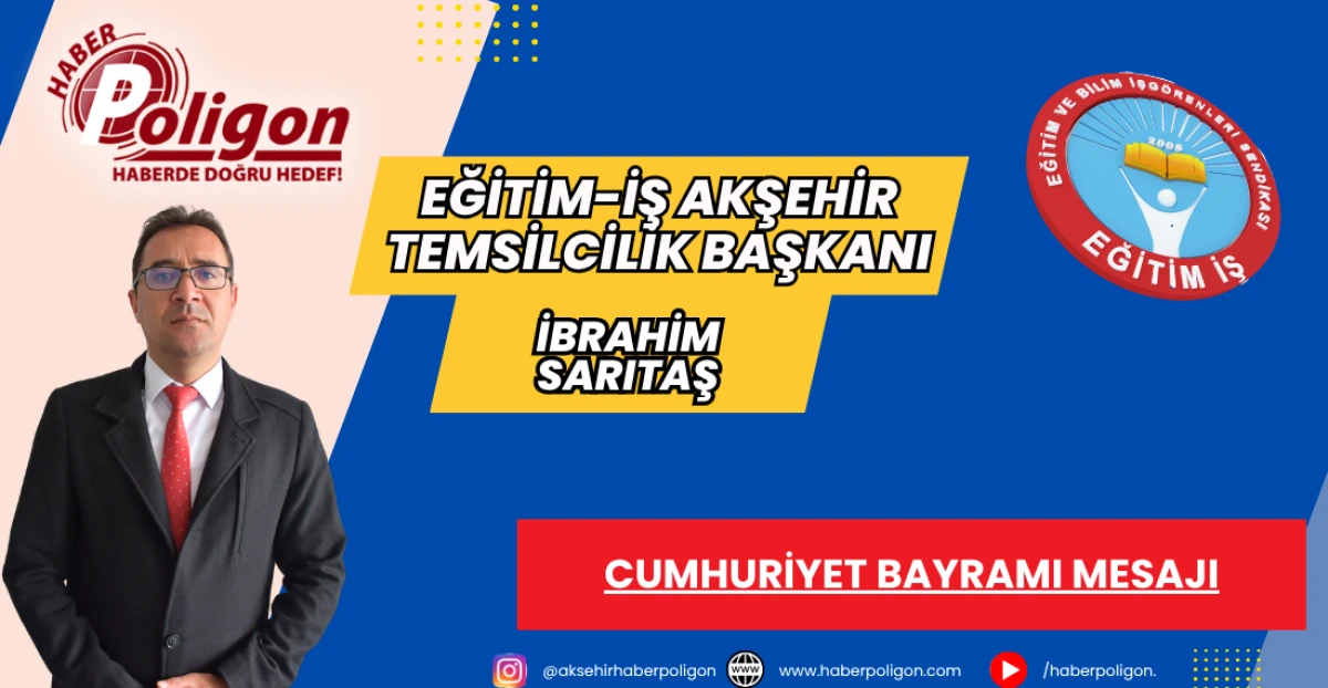 EĞİTİM-İŞ AKŞEHİR TEMSİLCİLİĞİ BAŞKANI SARITAŞ&rsquo;TAN 29 EKİM CUMHURİYET BAYRAMI MESAJI