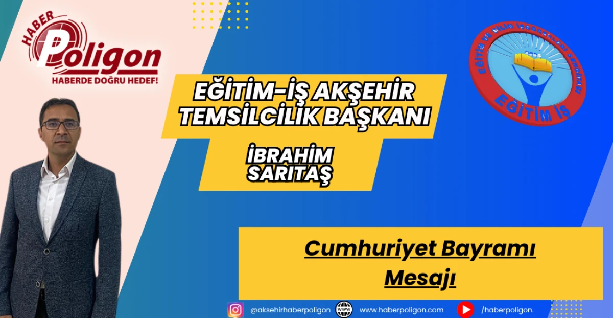 Eğitim-İş Akşehir Temsilciliği Başkanı Sarıtaş’tan Cumhuriyet Bayramı Mesajı