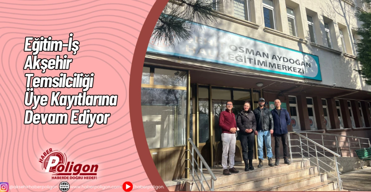 Eğitim-İş Akşehir Temsilciliği &Uuml;ye Kayıtlarına Devam Ediyor