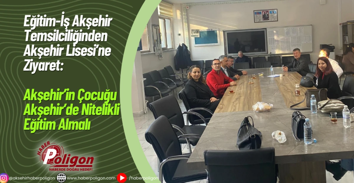 Eğitim-İş Akşehir Temsilciliğinden Akşehir Lisesi’ne Ziyaret: “Akşehir’in Çocuğu Akşehir’de Nitelikli Eğitim Almalı”