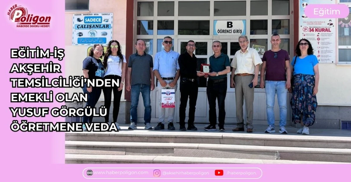 EĞİTİM-İŞ AKŞEHİR TEMSİLCİLİĞİ&rsquo;NDEN EMEKLİ OLAN YUSUF G&Ouml;RG&Uuml;L&Uuml; &Ouml;ĞRETMENE VEDA