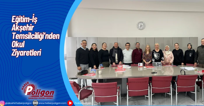 Eğitim-İş Akşehir Temsilciliği’nden Okul Ziyaretleri