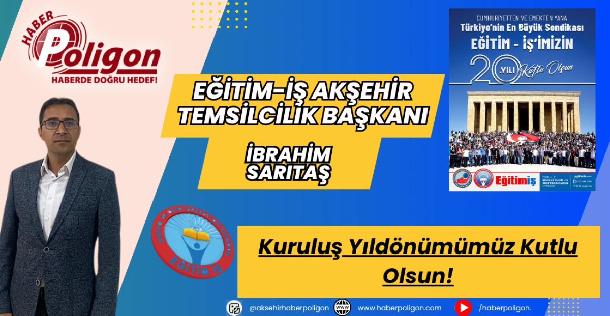 Eğitim-İş Akşehir Temsilcilik Başkanı Sarıtaş: Kuruluş Yıldönümümüz Kutlu Olsun