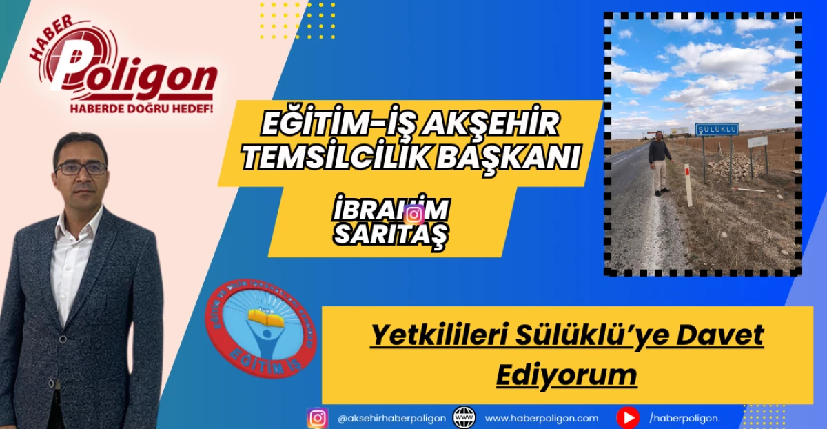 Eğitim-İş Akşehir Temsilcilik Başkanı Sarıtaş: Yetkilileri Sülüklü’ye Davet Ediyorum
