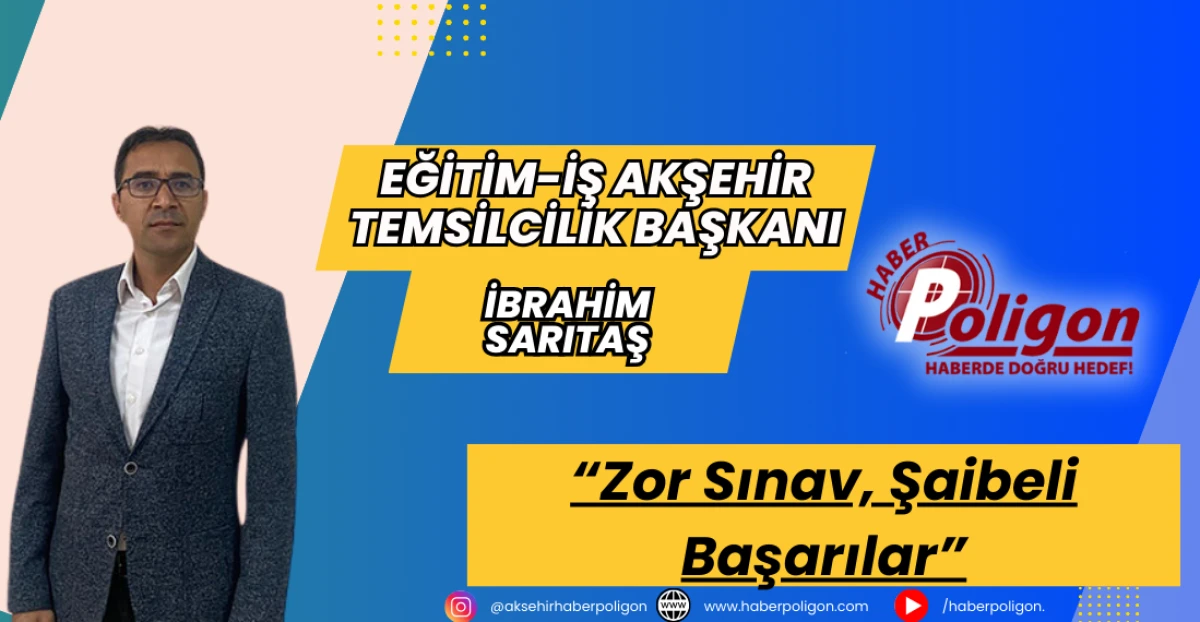 Eğitim-İş Akşehir Temsilcilik Başkanı Sarıtaş: Zor Sınav, Şaibeli Başarılar