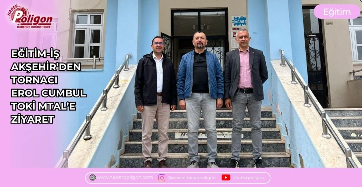 EĞİTİM-İŞ AKŞEHİR&rsquo;DEN TORNACI EROL CUMBUL TOKİ MTAL&rsquo;E ZİYARET