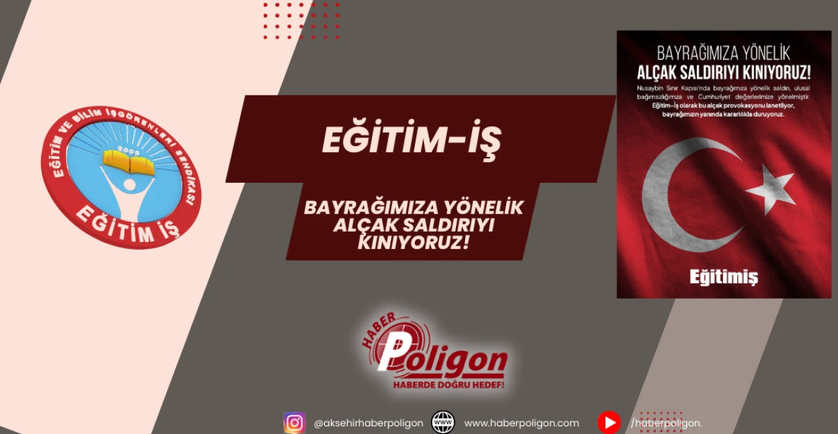 Eğitim-İş : Bayrağımıza Y&ouml;nelik Al&ccedil;ak Saldırıyı Kınıyoruz!