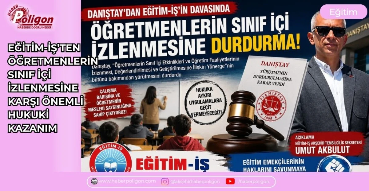EĞİTİM-İŞ&rsquo;TEN &Ouml;ĞRETMENLERİN SINIF İ&Ccedil;İ İZLENMESİNE KARŞI &Ouml;NEMLİ HUKUKİ KAZANIM
