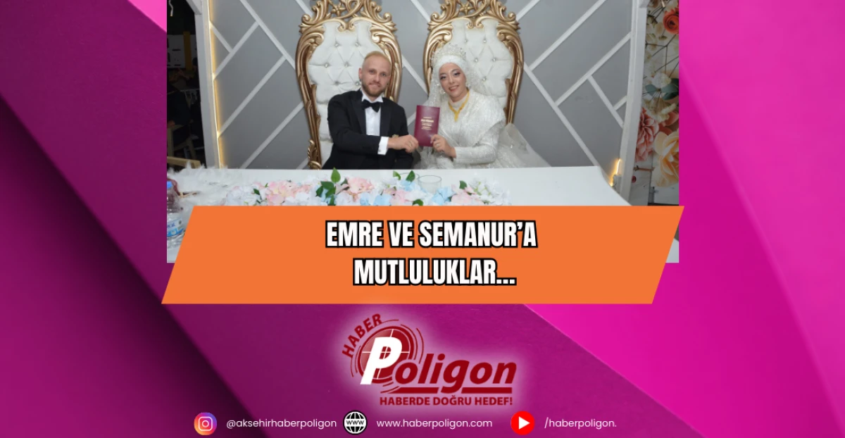 Emre ve Semanur’a Mutluluklar…