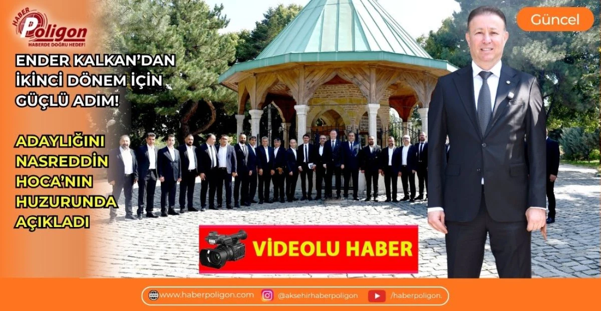 ENDER KALKAN&rsquo;DAN İKİNCİ D&Ouml;NEM İ&Ccedil;İN G&Uuml;&Ccedil;L&Uuml; ADIM! ADAYLIĞINI NASREDDİN HOCA&rsquo;NIN HUZURUNDA A&Ccedil;IKLADI
