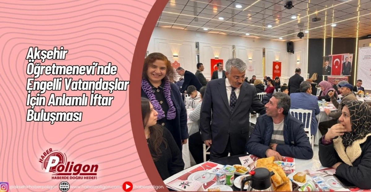 Engelli Vatandaşlar İ&ccedil;in Anlamlı İftar Buluşması