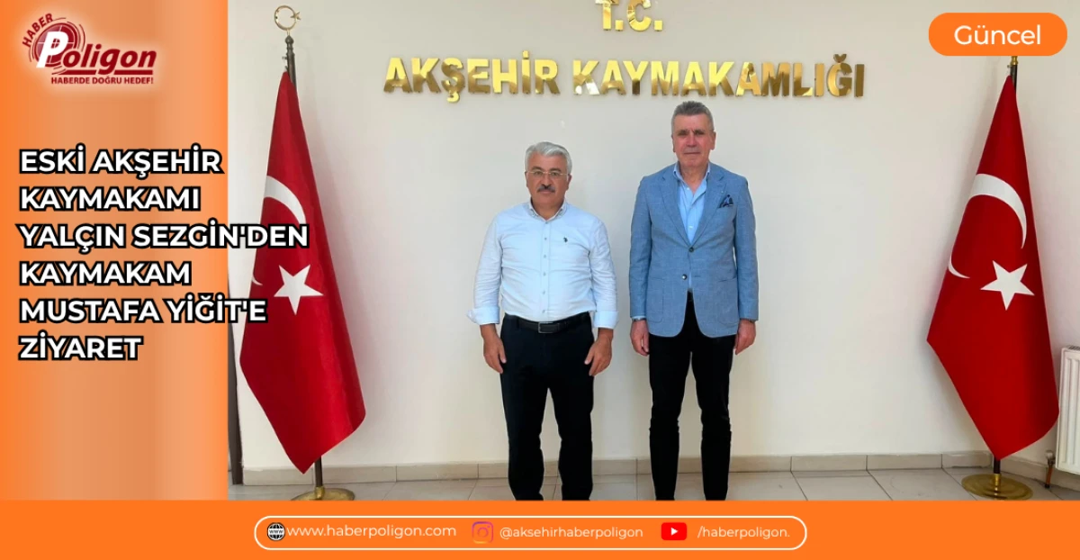 ESKİ AKŞEHİR KAYMAKAMI YAL&Ccedil;IN SEZGİN'DEN KAYMAKAM MUSTAFA YİĞİT'E ZİYARET
