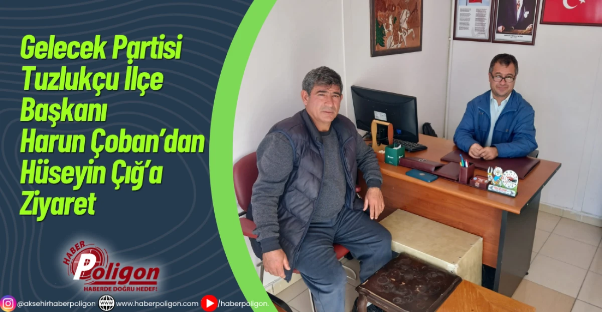 Gelecek Partisi Tuzlukçu İlçe Başkanı Harun Çoban’dan Hüseyin Çığ’a Ziyaret