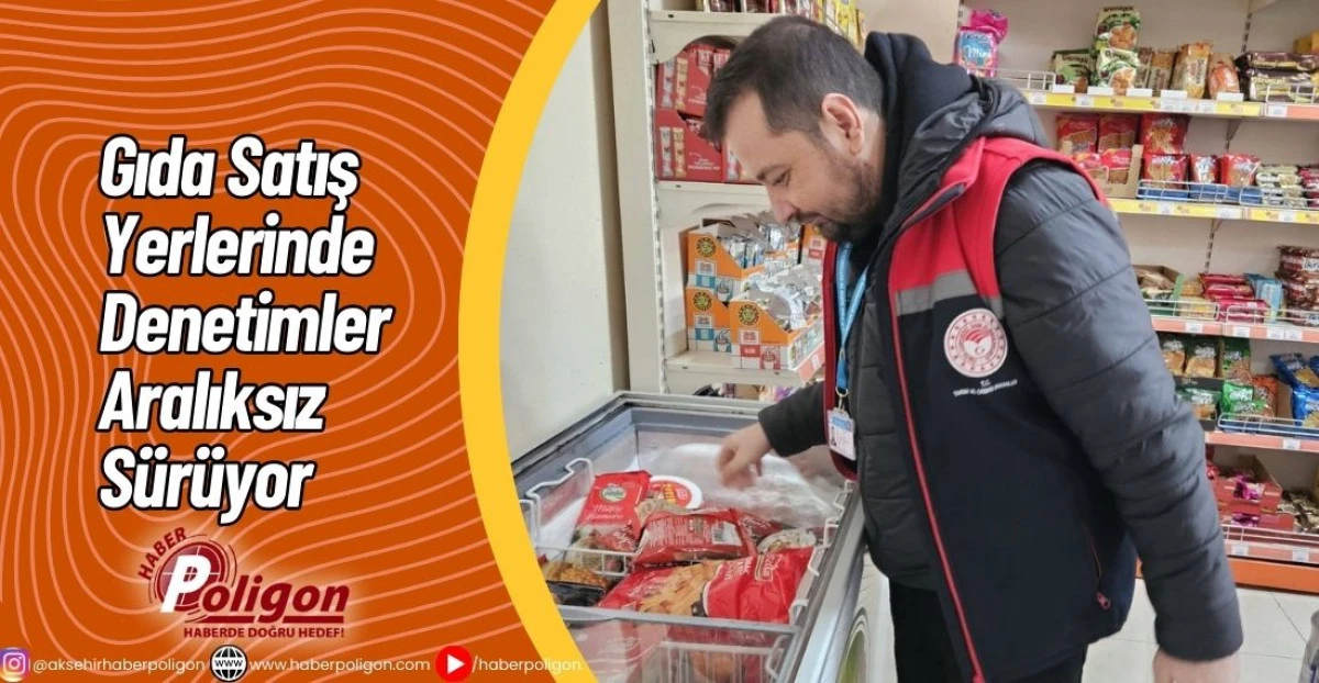 Gıda Satış Yerlerinde Denetimler Aralıksız S&uuml;r&uuml;yor