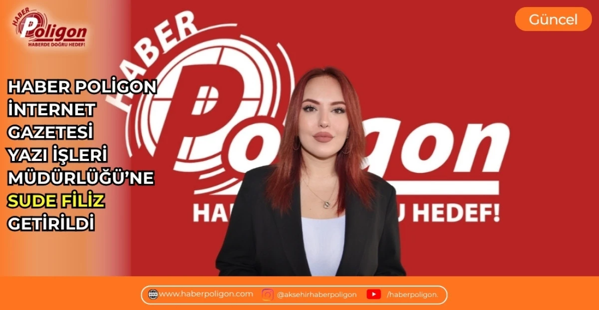 HABER POLİGON İNTERNET GAZETESİ YAZI İŞLERİ M&Uuml;D&Uuml;RL&Uuml;Ğ&Uuml;'NE SUDE FİLİZ GETİRİLDİ