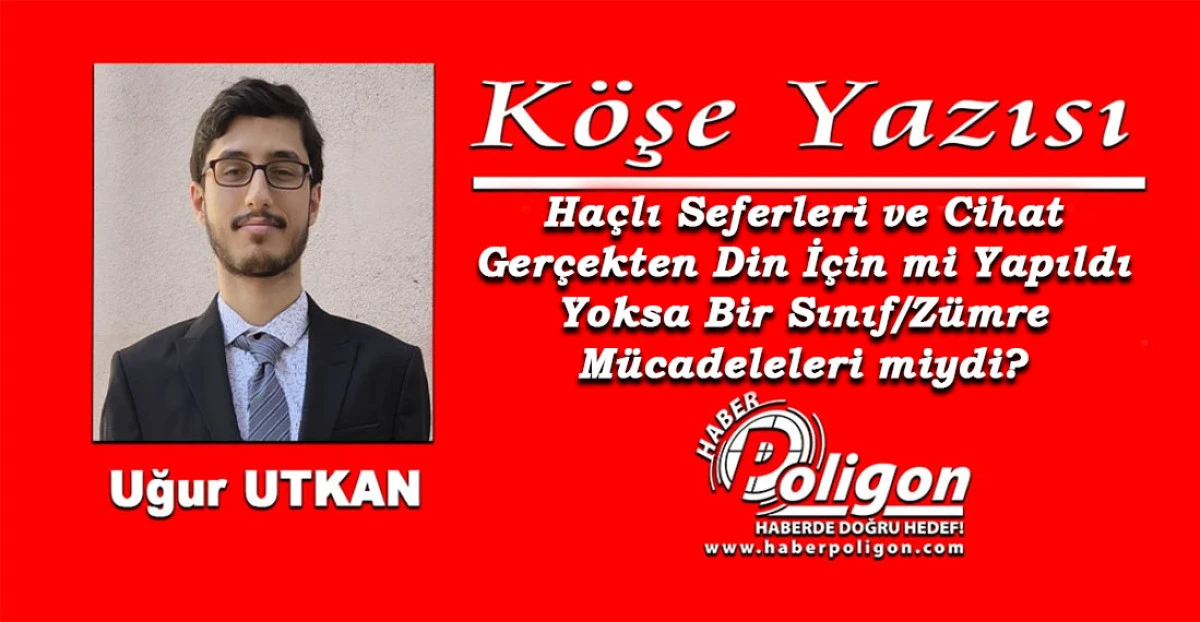 Haçlı Seferleri ve Cihat Gerçekten Din İçin mi Yapıldı Yoksa Bir Sınıf/Zümre Mücadeleleri miydi?