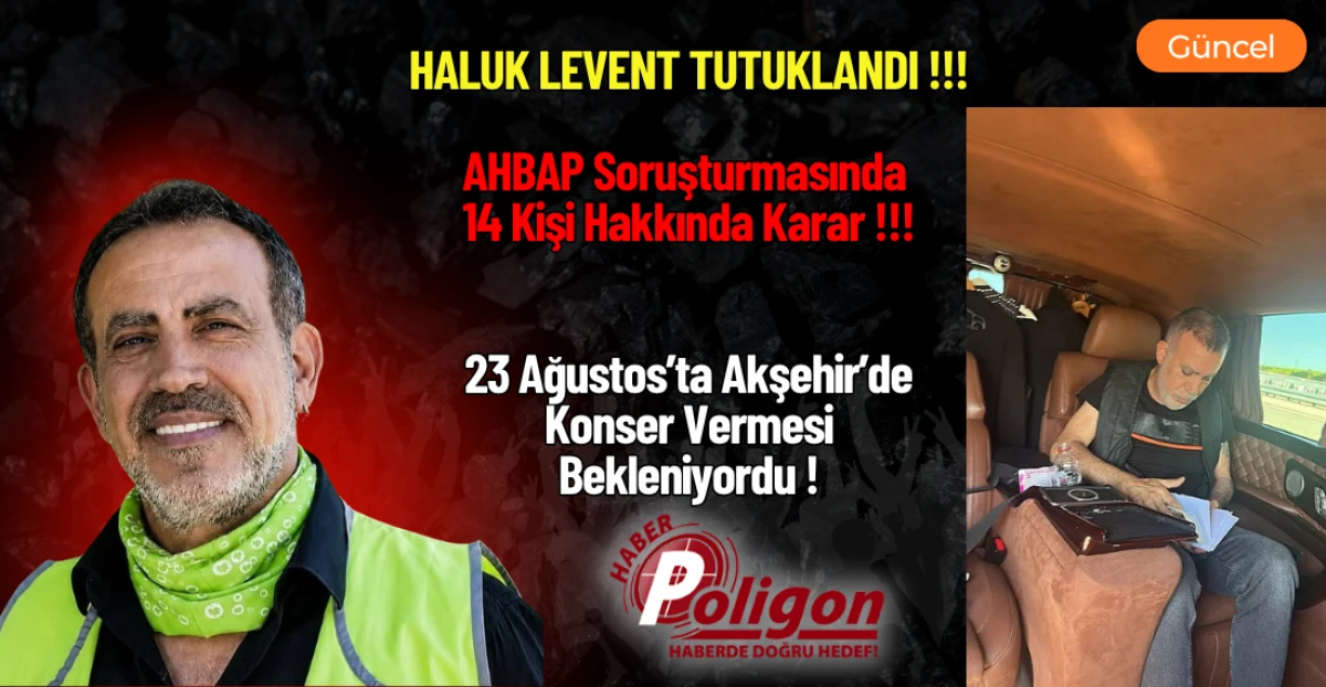 HALUK LEVENT TUTUKLANDI !!!