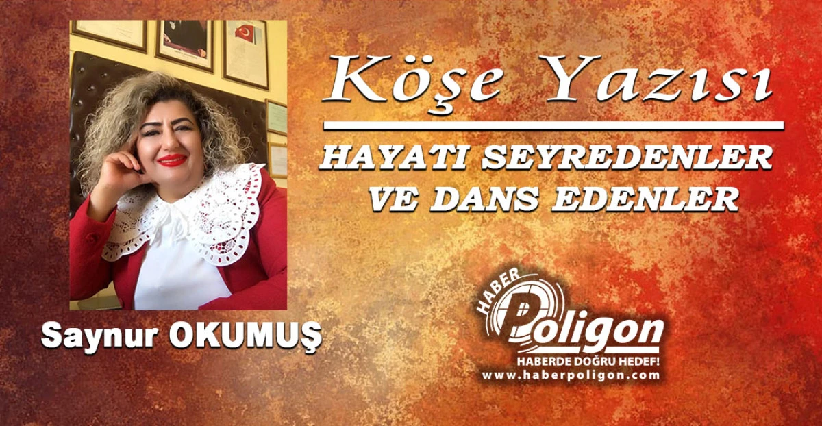 HAYATI SEYREDENLER VE DANS EDENLER