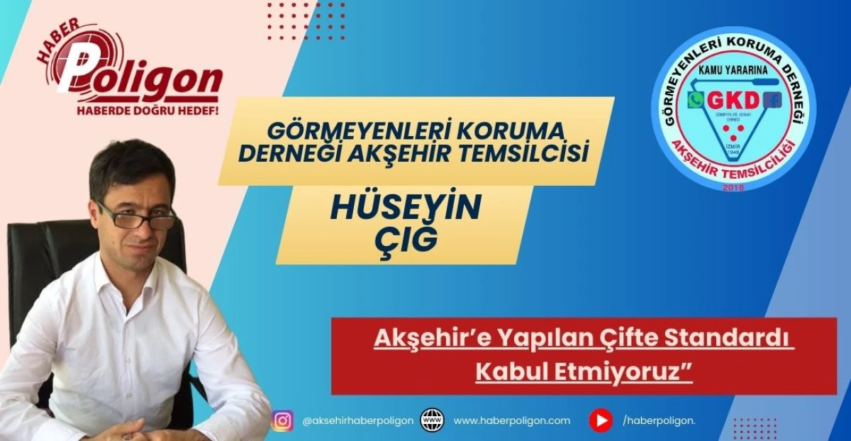 H&uuml;seyin &Ccedil;ığ: &ldquo;Akşehir&rsquo;e Yapılan &Ccedil;ifte Standardı Kabul Etmiyoruz&rdquo;