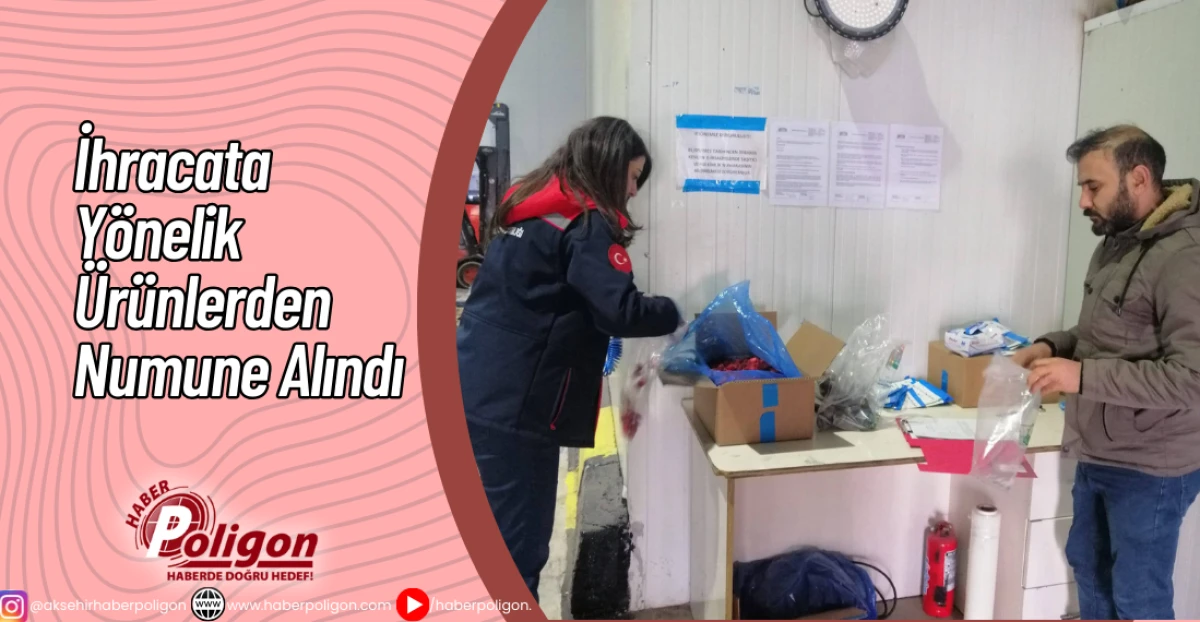 İhracata Y&ouml;nelik &Uuml;r&uuml;nlerden Numune Alındı