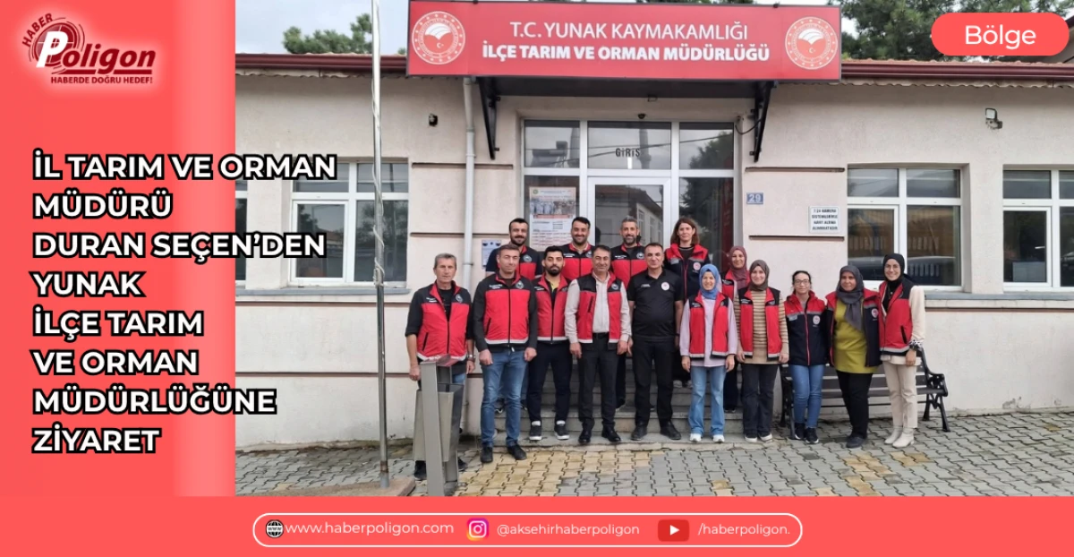 İL TARIM VE ORMAN M&Uuml;D&Uuml;R&Uuml; DURAN SE&Ccedil;EN&rsquo;DEN YUNAK İL&Ccedil;E TARIM VE ORMAN M&Uuml;D&Uuml;RL&Uuml;Ğ&Uuml;NE ZİYARET