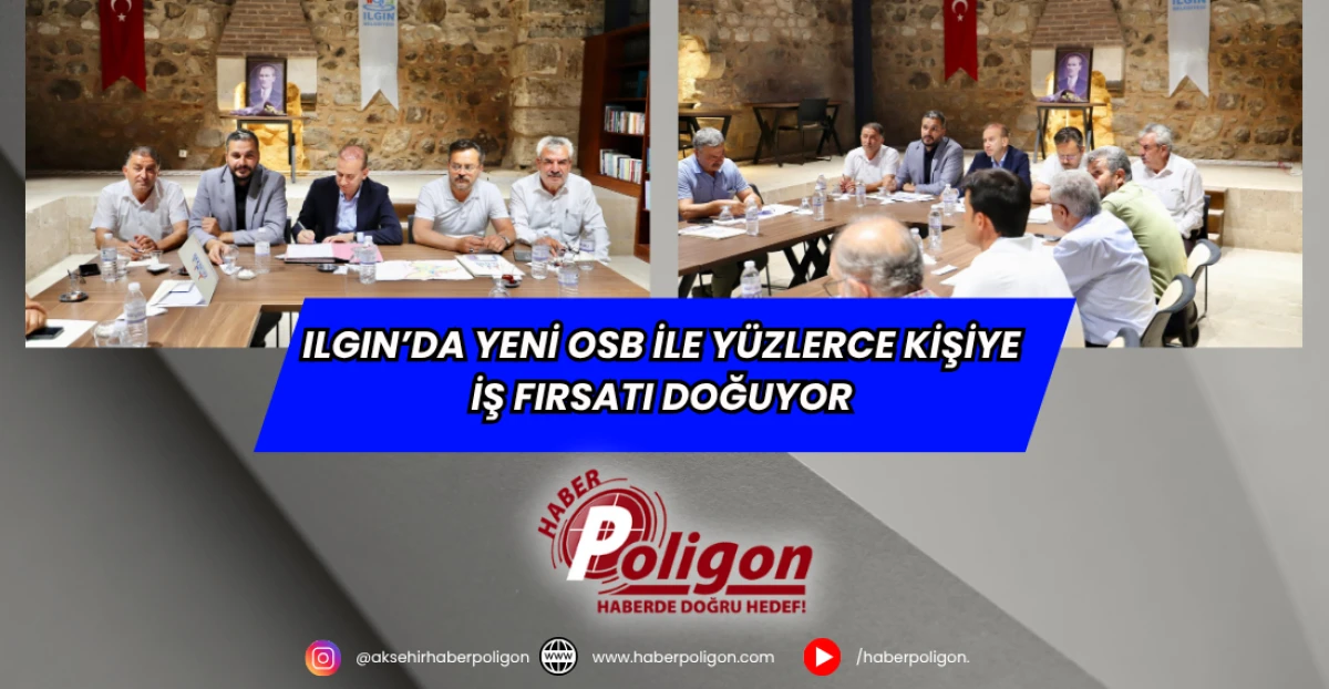 Ilgın’da Yeni OSB İle Yüzlerce Kişiye İş Fırsatı Doğuyor
