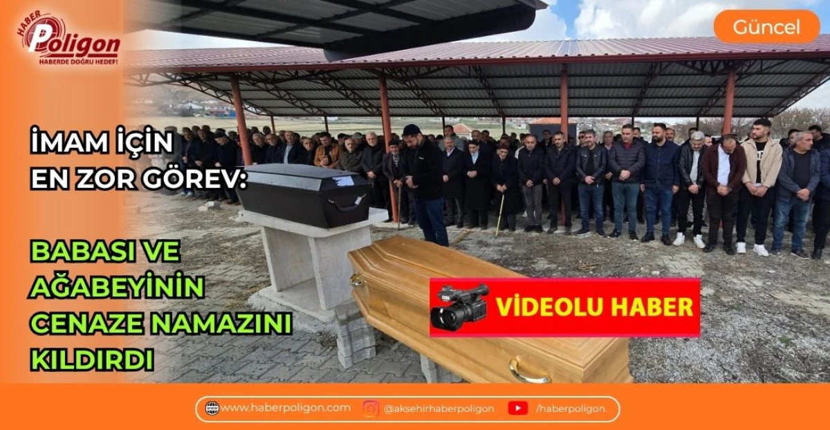 İMAM İ&Ccedil;İN EN ZOR G&Ouml;REV: BABASI VE AĞABEYİNİN CENAZE NAMAZINI KILDIRDI