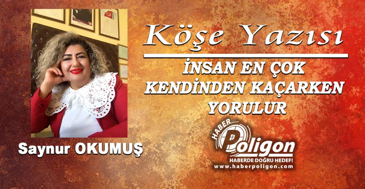 İNSAN EN &Ccedil;OK KENDİNDEN KA&Ccedil;ARKEN YORULUR