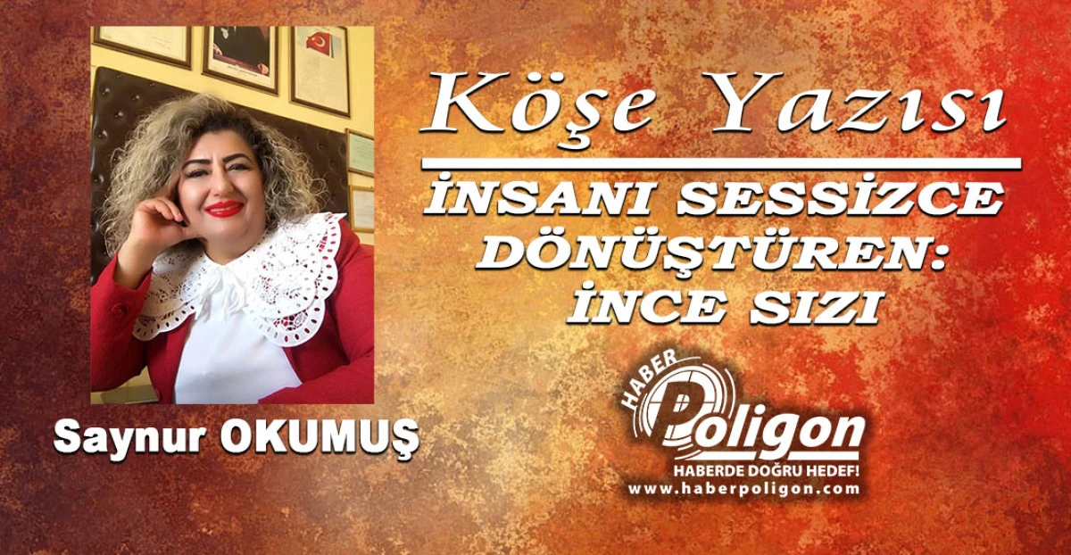 İNSANI SESSİZCE D&Ouml;N&Uuml;ŞT&Uuml;REN: İNCE SIZI