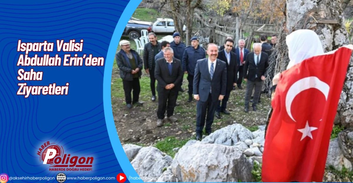 Isparta Valisi Abdullah Erin’den Saha Ziyaretleri