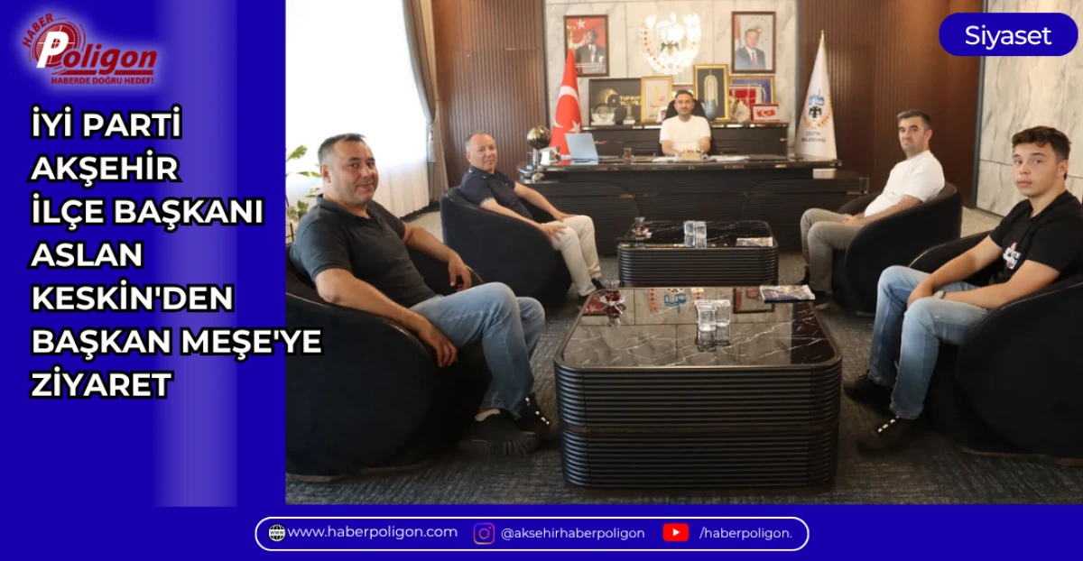 İYİ PARTİ AKŞEHİR İL&Ccedil;E BAŞKANI ASLAN KESKİN'DEN BAŞKAN MEŞE'YE ZİYARET