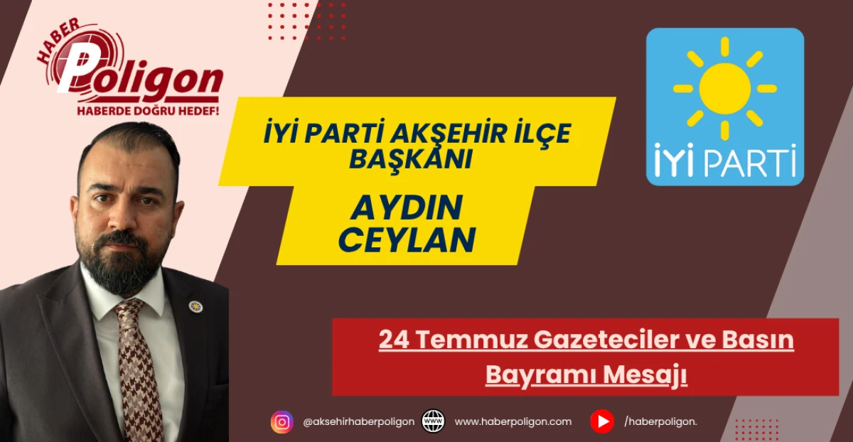 İYİ Parti Akşehir İlçe Başkanı Ceylan’dan 24 Temmuz Gazeteciler ve Basın Bayramı Mesajı