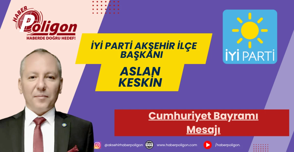 İYİ Parti Akşehir İlçe Başkanı Keskin’den 29 Ekim Cumhuriyet Bayramı Mesajı
