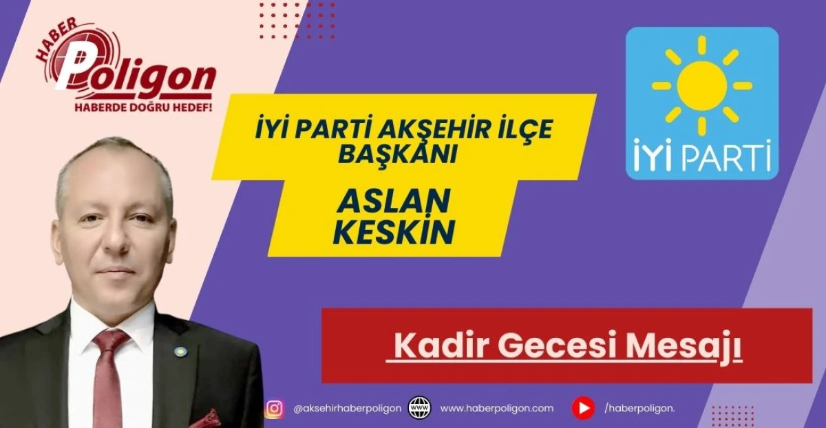 İYİ Parti Akşehir İl&ccedil;e Başkanı Keskin&rsquo;den Kadir Gecesi Mesajı
