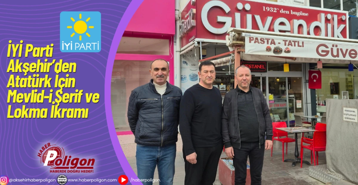 İYİ Parti Akşehir’den Atatürk İçin Mevlid-i Şerif ve Lokma İkramı 